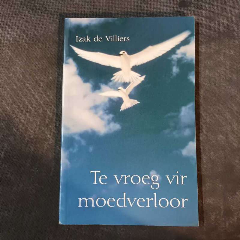 Te vroeg vir moedverloor. Izak de Villiers. Geteken.