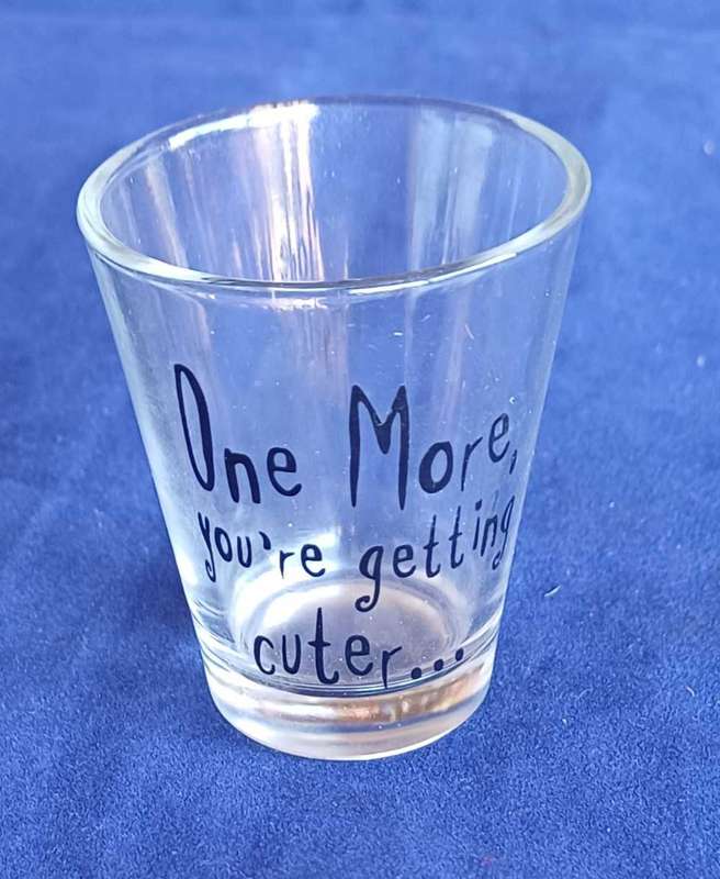 One more, you're getting cuter...shotglass