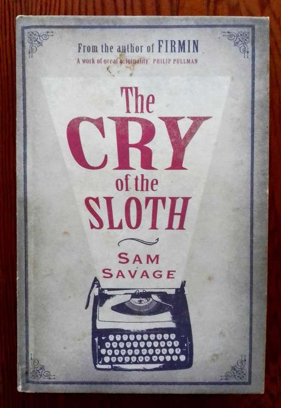 The Cry of the Sloth by Sam Savage