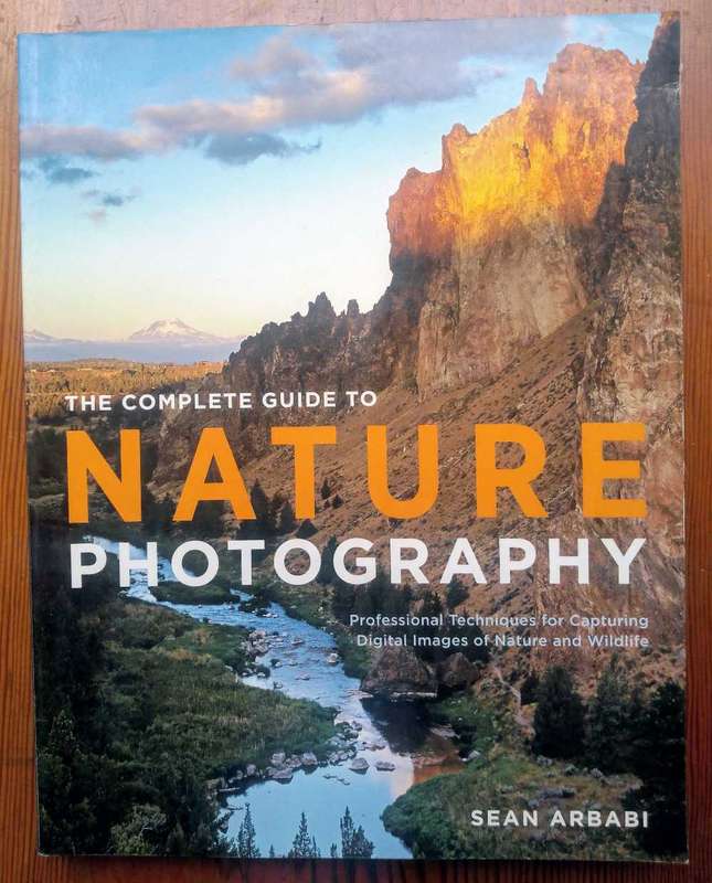 The Complete Guide to Nature Photography by Sean Arbabi