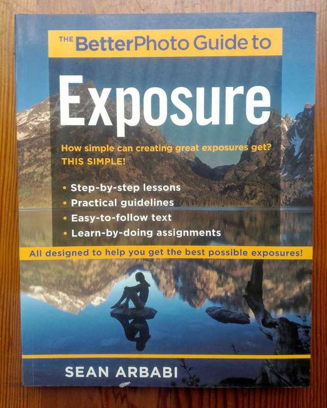 The BetterPhoto Guide to Exposure by Sean Arbabi