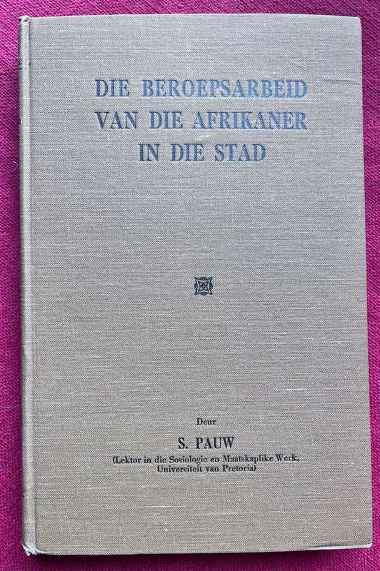Die Beroepsarbeid van die Afrikaner in die stad - Samuel Pauw (1946)