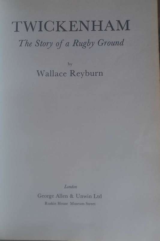 Twickenham, the story of a rugby ground by Wallace Reyburn