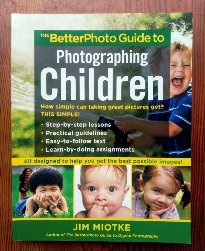 The BetterPhoto Guide to Photographing Children by Jim Miotke
