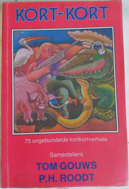 Kort-kort 75 ongebundelde kortkortverhale - samestellers Tom Gouws
