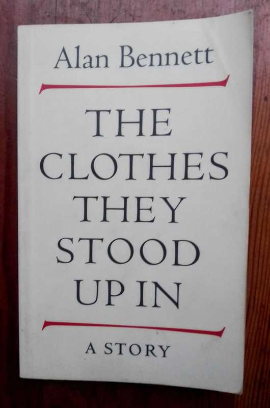 The Clothes They Stood Up In - A Story by Alan Bennett