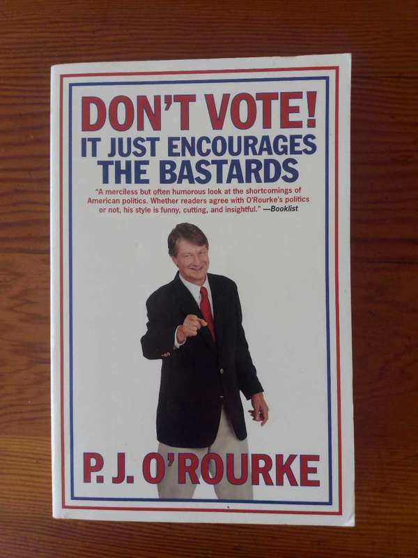 Don't Vote by P.J. O'Rouke