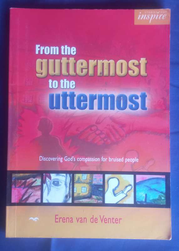 From the guttermost to the uttermost by Erena van de Venter
