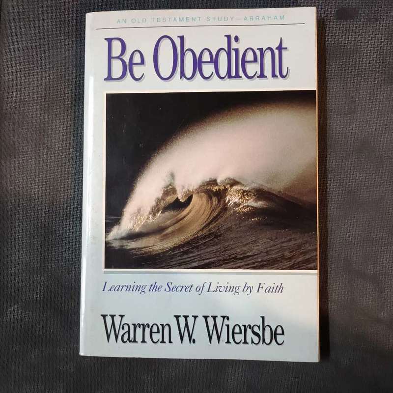 An Old Testament Study. Abraham. Be obedient. W Wiersbe