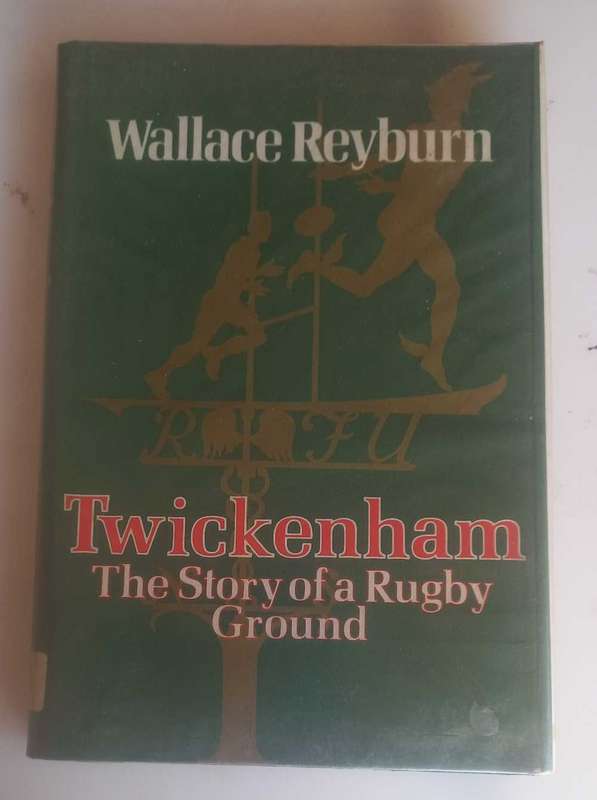 Twickenham, the story of a rugby ground by Wallace Reyburn
