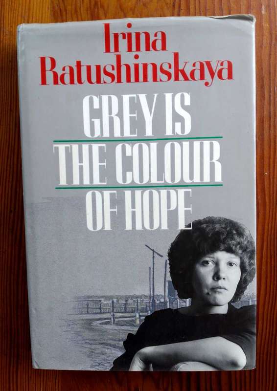 Grey is the Colour of Hope by Irina Ratushinskaya