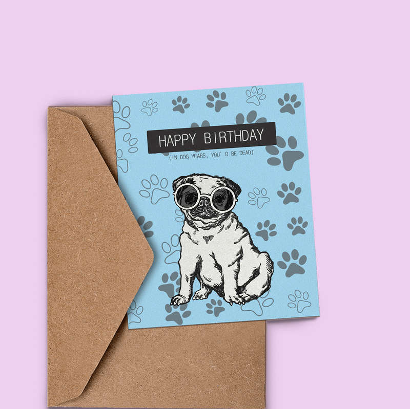 In Dog Years You'd Be Dead Birthday Card