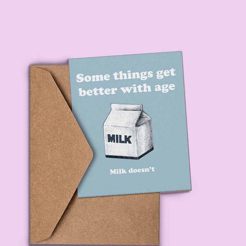 Some Things Get Better with Age, Milk Doesn't Birthday Card