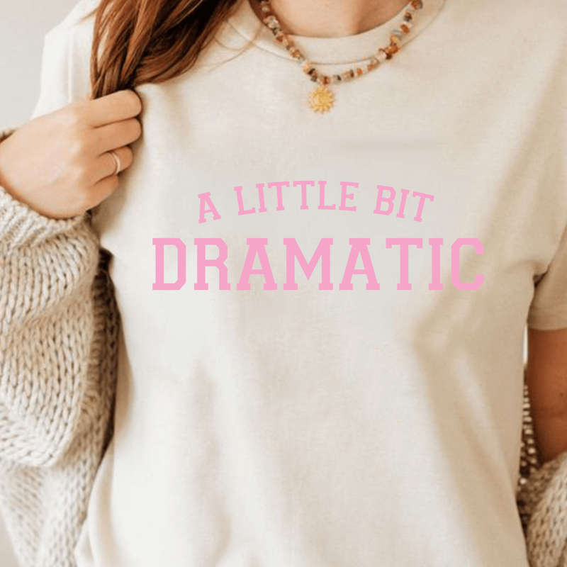 A Little Bit Dramatic T-shirt