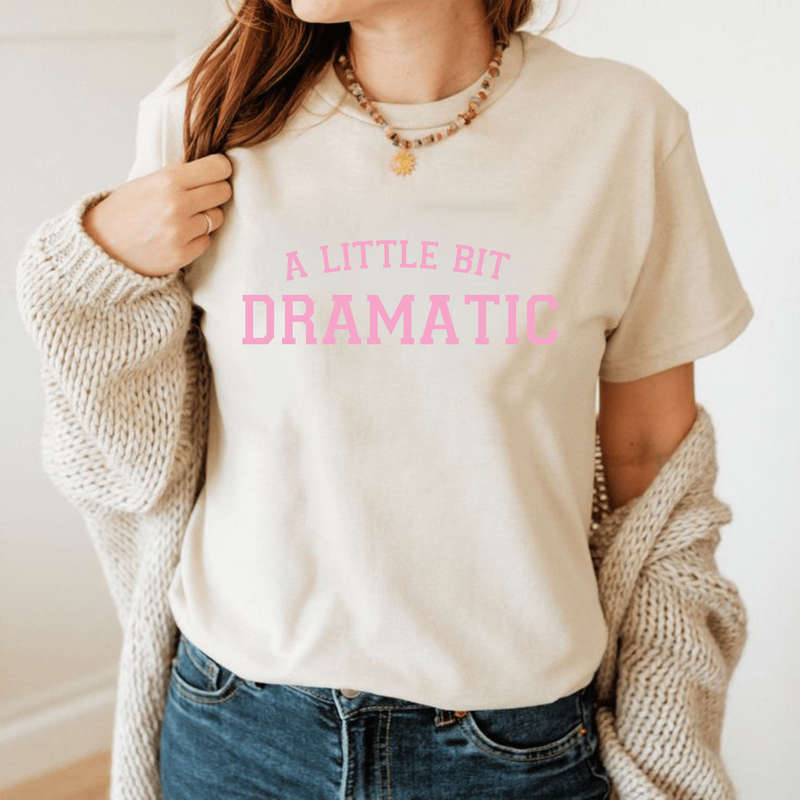 A Little Bit Dramatic T-shirt
