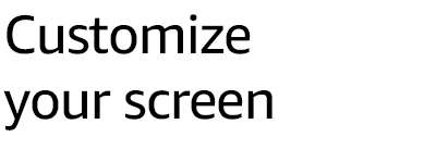 Customize your screen