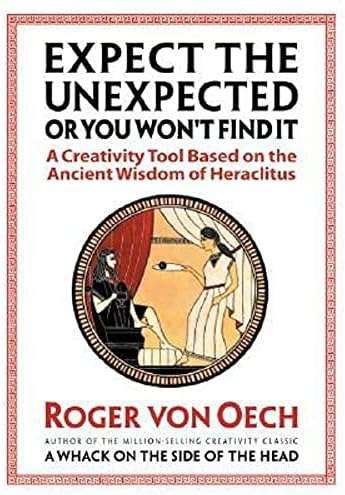 Expect the Unexpected: A Creativity Tool Based on the Ancient Wisdom of Heraclitus