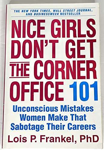 Nice Girls Don`t Get the Corner Office: 101 Unconscious Mistakes Women Make