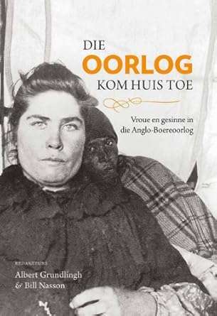 Die oorlog kom huis toe: Vroue en gesinne in die Anglo-Boereoorlog