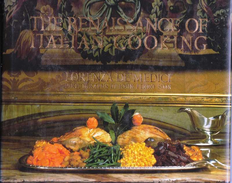 The Renaissance of Italian Cooking by Lorenza De' Medici