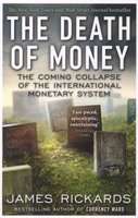 The Death of Money - The Coming Collapse of the International Monetary System (Paperback)