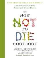The How Not To Die Cookbook - Over 100 Recipes to Help Prevent and Reverse Disease (Hardcover)