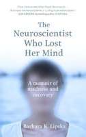 The Neuroscientist Who Lost Her Mind - A Memoir of Madness and Recovery (Paperback)