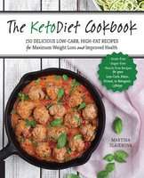 The KetoDiet Cookbook - More Than 150 Delicious Low-Carb, High-Fat Recipes for Maximum Weight Loss a