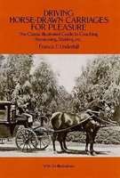 Driving Horse-Drawn Carriages for Pleasure - The Classic Illustrated Guide to Coaching, Harnessing,
