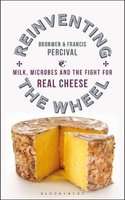 Reinventing the Wheel - Milk, Microbes and the Fight for Real Cheese (Paperback)