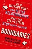 Boundaries - Say No without Guilt, Have Better Relationships, Boost Your Self-Esteem, Stop People-Pl