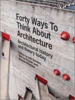 Forty Ways to Think About Architecture - Architectural History and Theory Today (Paperback) picture