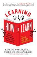 Learning How to Learn - How to Succeed in School without Spending All Your Time Studying: a Guide fo