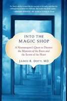 Into the Magic Shop - A Neurosurgeon's Quest to Discover the Mysteries of the Brain and the Secrets