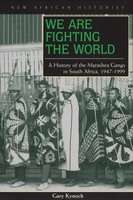 We are Fighting the World - A History of the Marashea Gangs in South Africa, 1947-1999 (Paperback)