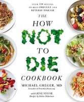 The How Not To Die Cookbook - Over 100 Recipes to Help Prevent and Reverse Disease (Paperback)