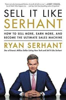 Sell It Like Serhant - How to Sell More, Earn More, and Become the Ultimate Sales Machine (Hardcover