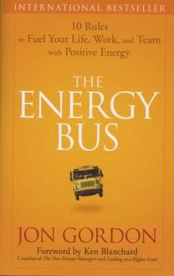 The Energy Bus - 10 Rules to Fuel Your Life, Work, and Team with Positive Energy (Hardcover)