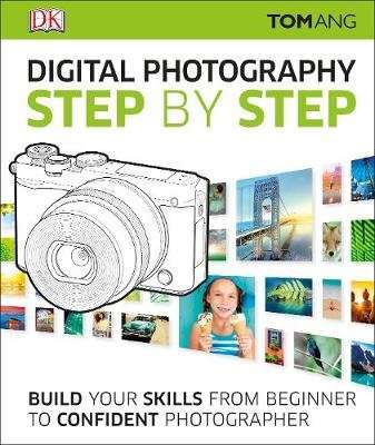 Digital Photography Step by Step - Build Your Skills From Beginner to Confident Photographer (Hardco