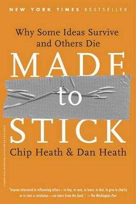 Made to Stick - Why Some Ideas Survive and Others Die (Paperback)