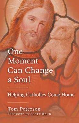 One Moment Can Change a Soul - Helping Catholics Come Home (Paperback)