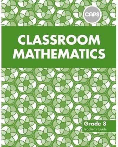 Classroom Mathematics: Grade 8: Teacher's Guide