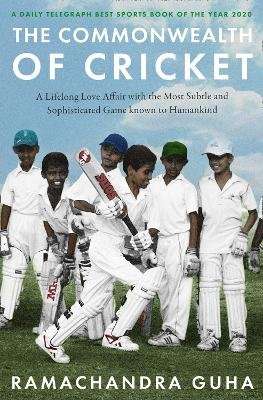 The Commonwealth of Cricket - A Lifelong Love Affair with the Most Subtle and Sophisticated Game Kno
