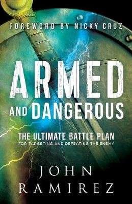 Armed and Dangerous - The Ultimate Battle Plan for Targeting and Defeating the Enemy (Paperback)