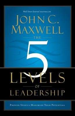 The 5 Levels of Leadership - Proven Steps to Maximize Your Potential (Paperback)