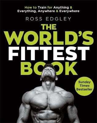 The World's Fittest Book - How to train for anything and everything, anywhere and everywhere (Paperb