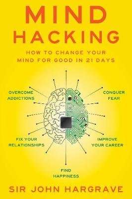 Mind Hacking - How to Change Your Mind for Good in 21 Days (Paperback)