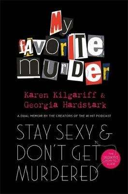Stay Sexy and Don't Get Murdered - The Definitive How-To Guide From the My Favorite Murder Podcast ( picture