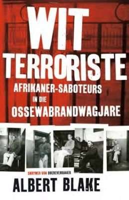 Wit Terroriste - Afrikaner-Saboteurs in die Ossewabrandwagjare (Afrikaans, Paperback)