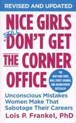 Nice Girls Don't Get The Corner Office - Unconscious Mistakes Women Make That Sabotage Their Careers